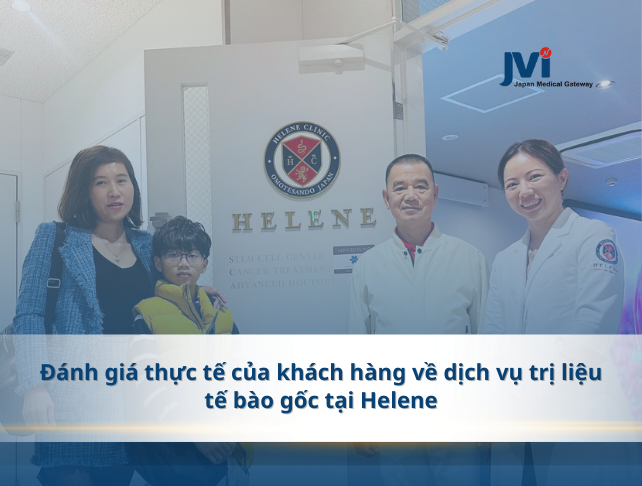 CHIA SẺ THỰC TẾ CỦA KHÁCH HÀNG SAU KHI TRỊ LIỆU TẾ BÀO GỐC TẠI HELENE